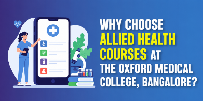 Why Choose Allied Health Courses at The Oxford Medical College, Bangalore?
